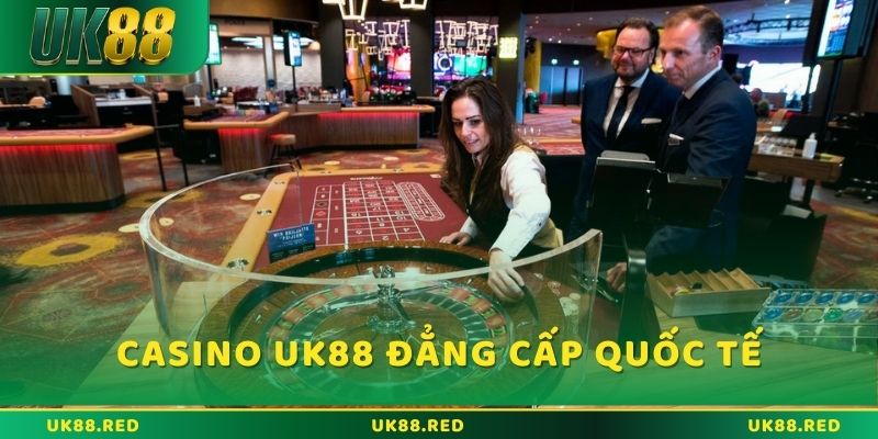 Casino UK88 mang đến những trải nghiệm cá cược đẳng cấp quốc tế
