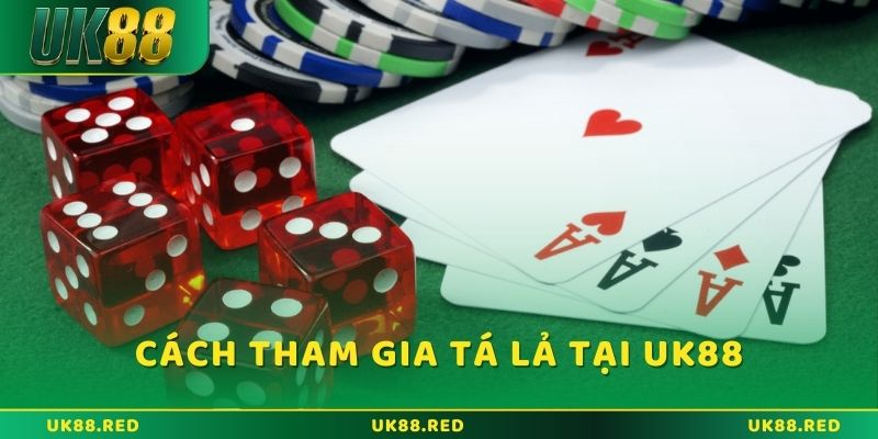 Hướng dẫn chi tiết cách tham gia và đánh tá lả tại UK88